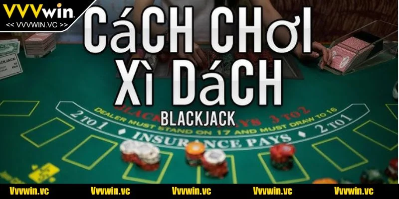 Khám phá 3 cách chơi Xì Dách hiệu quả được nhiều người áp dụng thành công